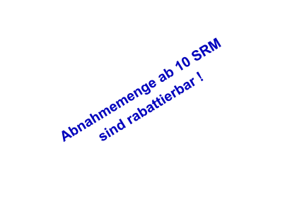 Abnahmemenge ab 10 SRM  sind rabattierbar !